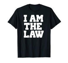 Load image into Gallery viewer, I Am The Law Shirt Fun Noverlty Tshirt Gift
