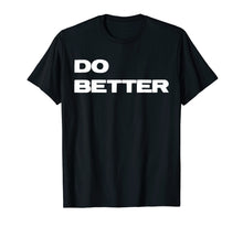 Load image into Gallery viewer, Do Better T-Shirt for Entrepreneurs & those getting better
