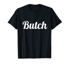 Load image into Gallery viewer, Butch T Shirt for Dyke, Lesbian, Tomboy & LGBT Ally