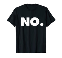 Load image into Gallery viewer, The word NO | A shirt that says NO