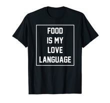 Load image into Gallery viewer, Food Is My Love Language Funny Gift T-Shirt