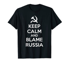 Load image into Gallery viewer, Keep Calm and Blame Russia or Russian Hackers T Shirt