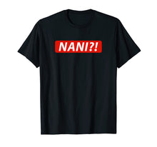 Load image into Gallery viewer, NANI?! Japanese T Shirt for Anime & Manga Fans