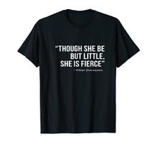 Load image into Gallery viewer, Though She Be But Little She Is Fierce T-Shirt |Female Power