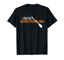 Load image into Gallery viewer, I Could Use a Good Paddling T-shirt | Kayaking Gifts Shirt