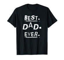 Load image into Gallery viewer, Mens Cool BEST DAD EVER Appreciation T-Shirt for Dads Day