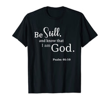 Load image into Gallery viewer, Be Still And Know That I Am God Scripture T-Shirt / Psalms