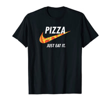 Load image into Gallery viewer, Pizza - Just Eat It T Shirt, Pizza Lover T-Shirt