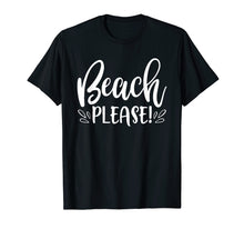 Load image into Gallery viewer, Beach Please Shirt Funny Summer Vacation Sayings