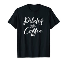 Load image into Gallery viewer, Pilates Shirt Fitness Pilates and Coffee TShirt
