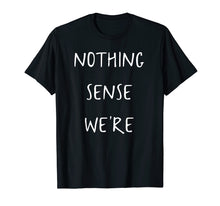 Load image into Gallery viewer, Nothing makes sense when we're apart shirts for couples