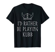 Load image into Gallery viewer, Kubb TShirt Viking I'd Rather Be Playing Kubb