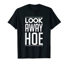 Load image into Gallery viewer, Look Away Hoe Shirt