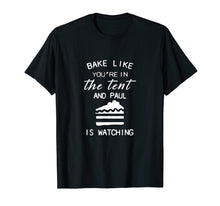 Load image into Gallery viewer, bake like you're in the tent and paul is watching pie shirt