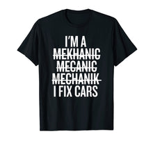 Load image into Gallery viewer, I'm A Mechanic, I Fix Cars Funny Shirt