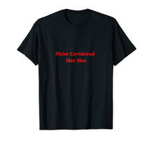 Load image into Gallery viewer, Make Cornbread Not War | Protest Shirt | Anti War T-Shirt