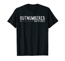 Load image into Gallery viewer, Outnumbered Dad of Girls Shirt for Dads with Girls