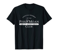 Load image into Gallery viewer, Official Member of the Piss and Moan Club t-shirt