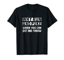 Load image into Gallery viewer, WHY RUN AND PUKE YOU CAN EAT AND THROW SHIRT: SHOT PUT SHIRT