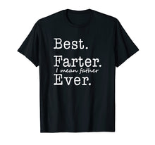 Load image into Gallery viewer, Mens Best Farter I Mean Father Ever T-Shirt