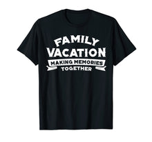 Load image into Gallery viewer, Family Vacation Making Memories Together Road Trip T-shirts