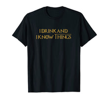 Load image into Gallery viewer, I Drink and I Know Things Adults Quotes Shirt