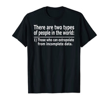 Load image into Gallery viewer, Those Who Can Extrapolate From Incomplete Data Funny T-shirt