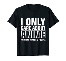 Load image into Gallery viewer, I Only Care About Anime T Shirt