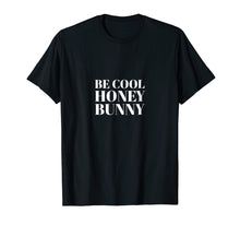 Load image into Gallery viewer, Be Cool Honey Bunny Quote Shirt I Men Women Kids Gift