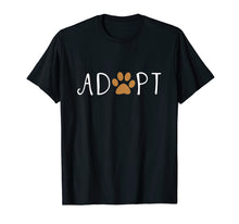 Load image into Gallery viewer, Adopt Dog or Cat Pet Rescue Animal Shelter Adoption T Shirt