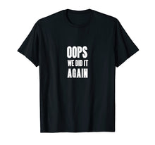 Load image into Gallery viewer, Oops We Did It Again Expecting A Baby T Shirt