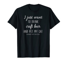 Load image into Gallery viewer, I just want to drink craft beer and pet my cat