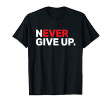 Load image into Gallery viewer, Never ever give up motivational tee shirt