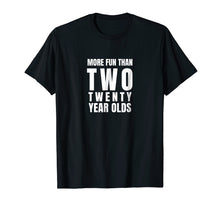 Load image into Gallery viewer, 40th Birthday t-shirt more fun than two twenty year olds