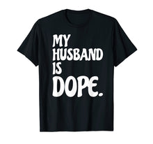 Load image into Gallery viewer, My Husband Is Dope Engagement Marriage Wedding Gift Tshirt