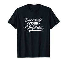 Load image into Gallery viewer, Pro Vaccine Shirt | Vaccinate Your Children Gift