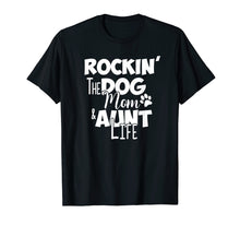 Load image into Gallery viewer, Rockin' the Dog Mom & Aunt Life Shirt Gift For Auntie