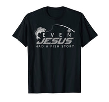 Load image into Gallery viewer, Even Jesus Had A Fish Story Shirt | Cute Love Fishing Gift