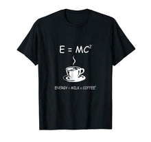 Load image into Gallery viewer, E=MC2 Energy Milk Coffee Funny Science Coffee T Shirt