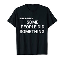 Load image into Gallery viewer, Some People Did Something Ilhan Omar Political T-shirt
