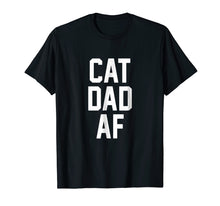 Load image into Gallery viewer, Cat Dad AF T-Shirt for Dads of Cats