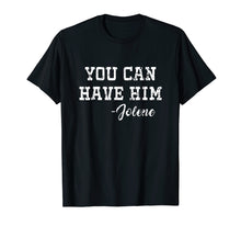 Load image into Gallery viewer, Cute You Can Have Him Jolene Tshirt