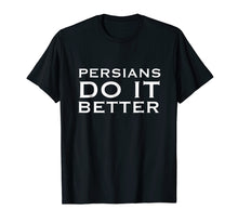 Load image into Gallery viewer, Persians Do it Better T-Shirt