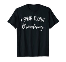 Load image into Gallery viewer, I Speak Fluent Broadway Funny Theater Fan Showtune Shirt