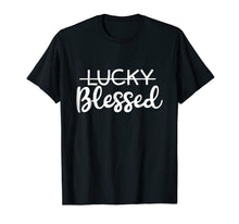 Load image into Gallery viewer, I'm NOT Lucky I'm BLESSED Inspirational T-shirt