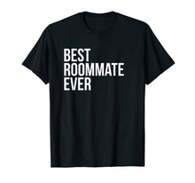 Load image into Gallery viewer, Best Roommate Ever T-shirt Best Novelty Cute Sayings Tshirt