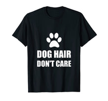 Load image into Gallery viewer, Dog Hair Do Not Care Funny T-Shirt