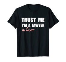 Load image into Gallery viewer, Trust me I'm Almost a Lawyer T-shirt fun law student tshirt
