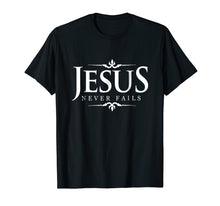 Load image into Gallery viewer, Jesus Never Fails - Christian Gospel Bible Sayings Tee Shirt