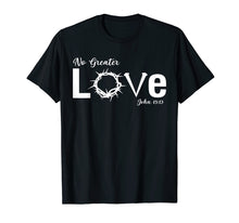 Load image into Gallery viewer, God No Greater Love John Gift T Shirt
